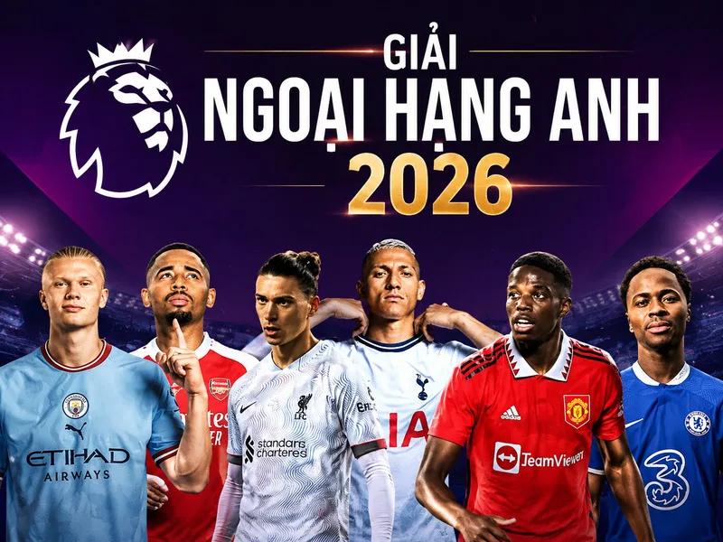 Các ông lớn Premier League bước vào mùa 2026/27 với nhiều thay đổi về lực lượng và băng ghế huấn luyện.
